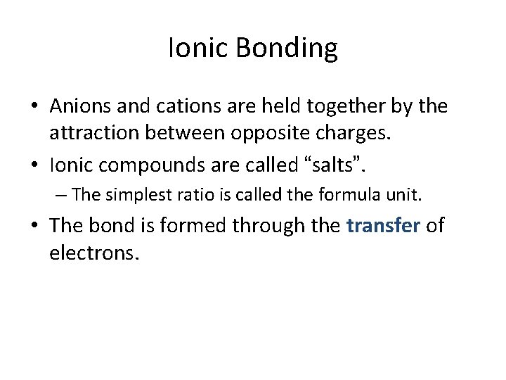 Ionic Bonding • Anions and cations are held together by the attraction between opposite