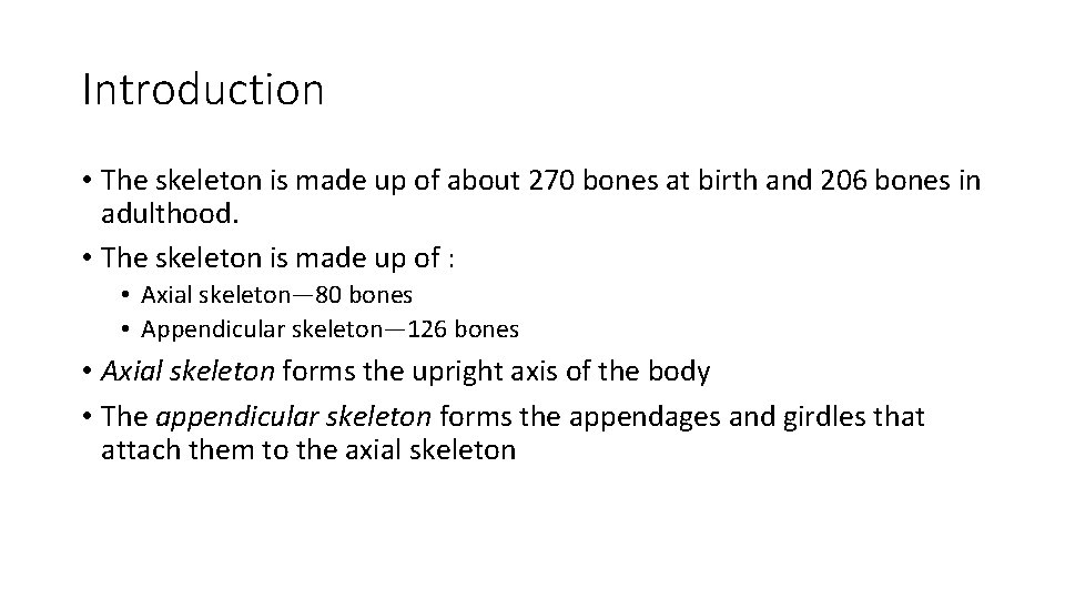 Introduction • The skeleton is made up of about 270 bones at birth and