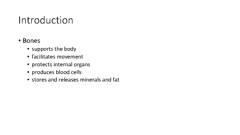 Introduction • Bones • • • supports the body facilitates movement protects internal organs