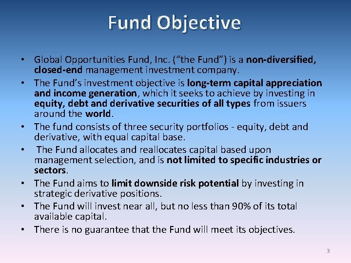 Fund Objective • Global Opportunities Fund, Inc. (“the Fund”) is a non-diversified, closed-end management