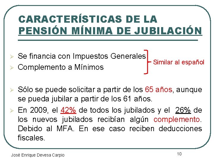 CARACTERÍSTICAS DE LA PENSIÓN MÍNIMA DE JUBILACIÓN Ø Ø Se financia con Impuestos Generales