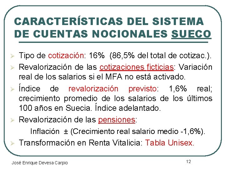 CARACTERÍSTICAS DEL SISTEMA DE CUENTAS NOCIONALES SUECO Ø Ø Ø Tipo de cotización: 16%