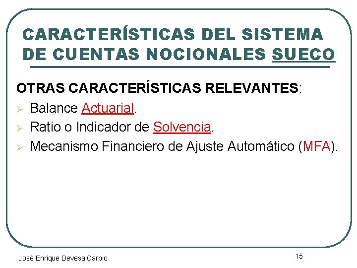 CARACTERÍSTICAS DEL SISTEMA DE CUENTAS NOCIONALES SUECO OTRAS CARACTERÍSTICAS RELEVANTES: Ø Balance Actuarial. Ø