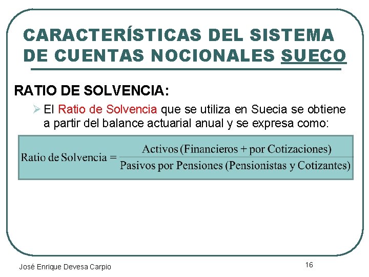 CARACTERÍSTICAS DEL SISTEMA DE CUENTAS NOCIONALES SUECO RATIO DE SOLVENCIA: Ø El Ratio de