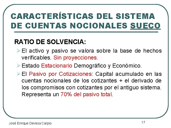 CARACTERÍSTICAS DEL SISTEMA DE CUENTAS NOCIONALES SUECO RATIO DE SOLVENCIA: Ø El activo y