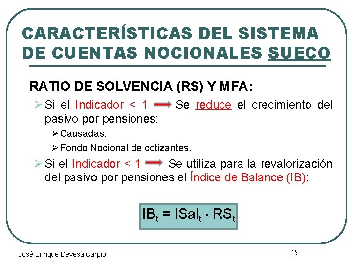 CARACTERÍSTICAS DEL SISTEMA DE CUENTAS NOCIONALES SUECO RATIO DE SOLVENCIA (RS) Y MFA: Ø