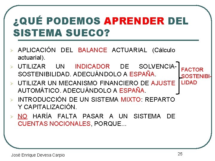 ¿QUÉ PODEMOS APRENDER DEL SISTEMA SUECO? Ø Ø Ø APLICACIÓN DEL BALANCE ACTUARIAL (Cálculo