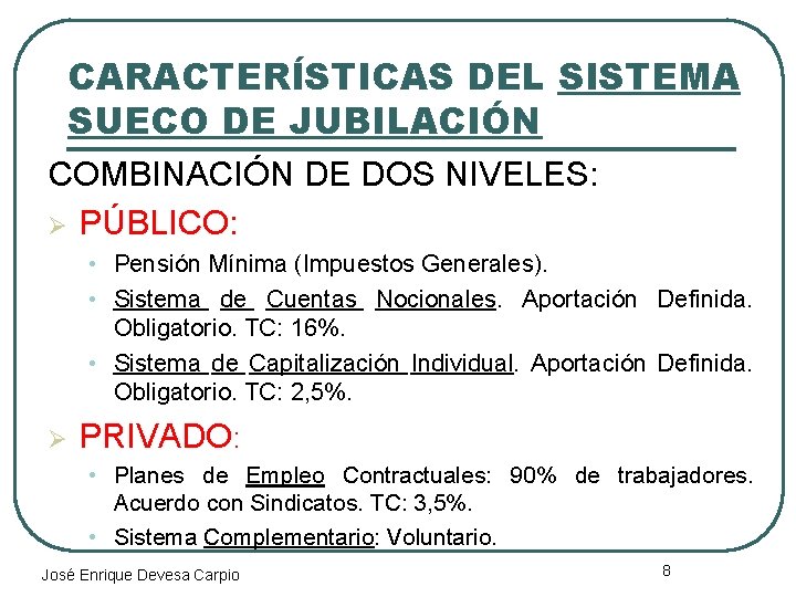 CARACTERÍSTICAS DEL SISTEMA SUECO DE JUBILACIÓN COMBINACIÓN DE DOS NIVELES: Ø PÚBLICO: • Pensión