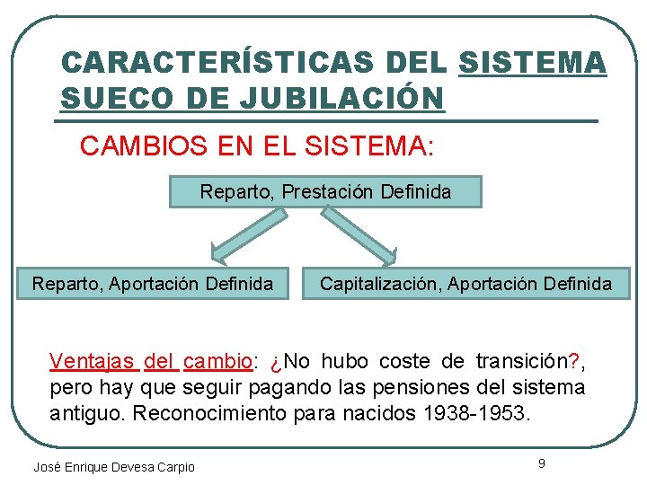 CARACTERÍSTICAS DEL SISTEMA SUECO DE JUBILACIÓN CAMBIOS EN EL SISTEMA: Reparto, Prestación Definida Reparto,