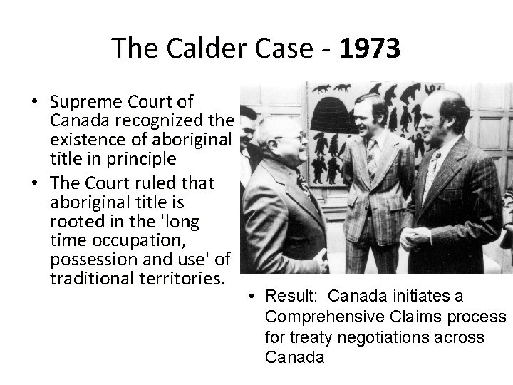 The Calder Case - 1973 • Supreme Court of Canada recognized the existence of
