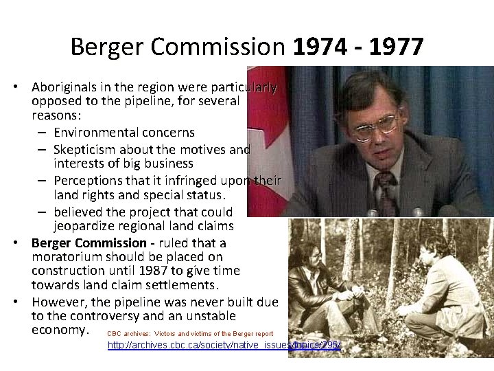 Berger Commission 1974 - 1977 • Aboriginals in the region were particularly opposed to