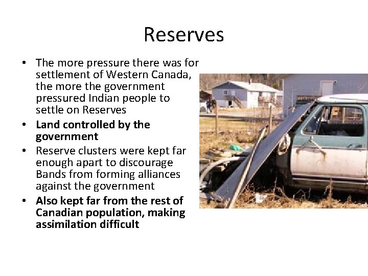 Reserves • The more pressure there was for settlement of Western Canada, the more