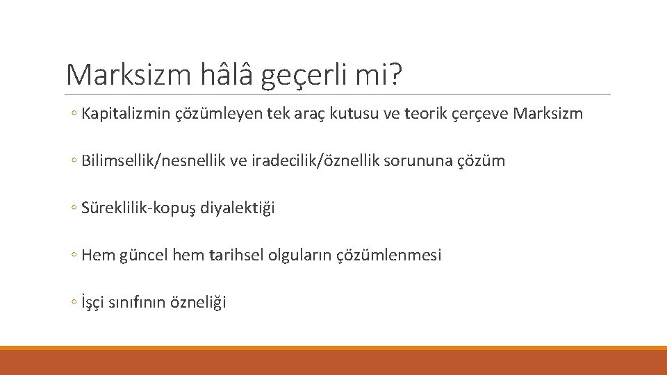 Marksizm hâlâ geçerli mi? ◦ Kapitalizmin çözümleyen tek araç kutusu ve teorik çerçeve Marksizm