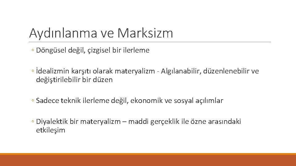 Aydınlanma ve Marksizm ◦ Döngüsel değil, çizgisel bir ilerleme ◦ İdealizmin karşıtı olarak materyalizm