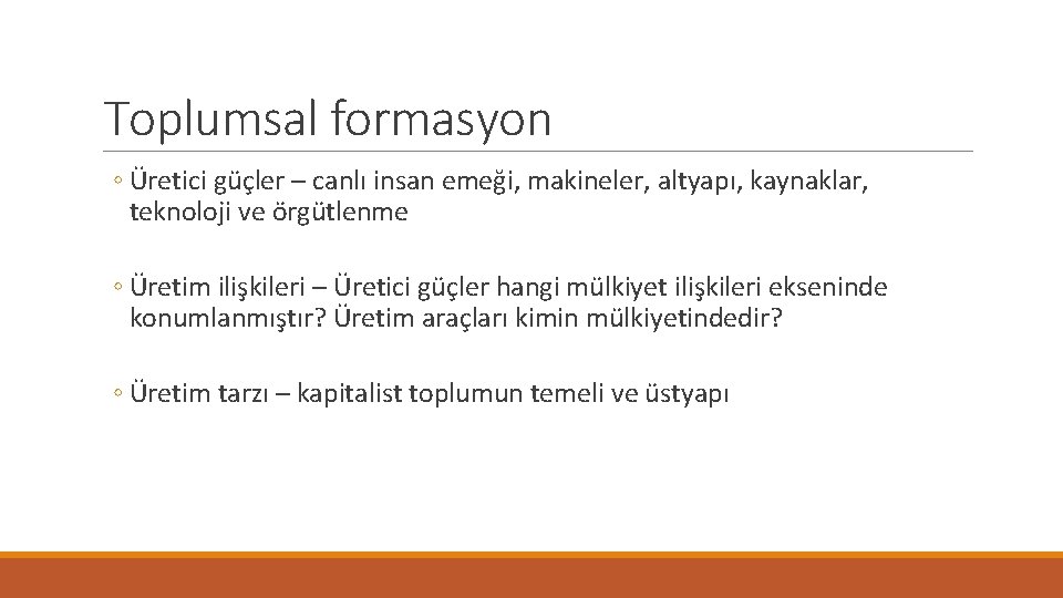 Toplumsal formasyon ◦ Üretici güçler – canlı insan emeği, makineler, altyapı, kaynaklar, teknoloji ve