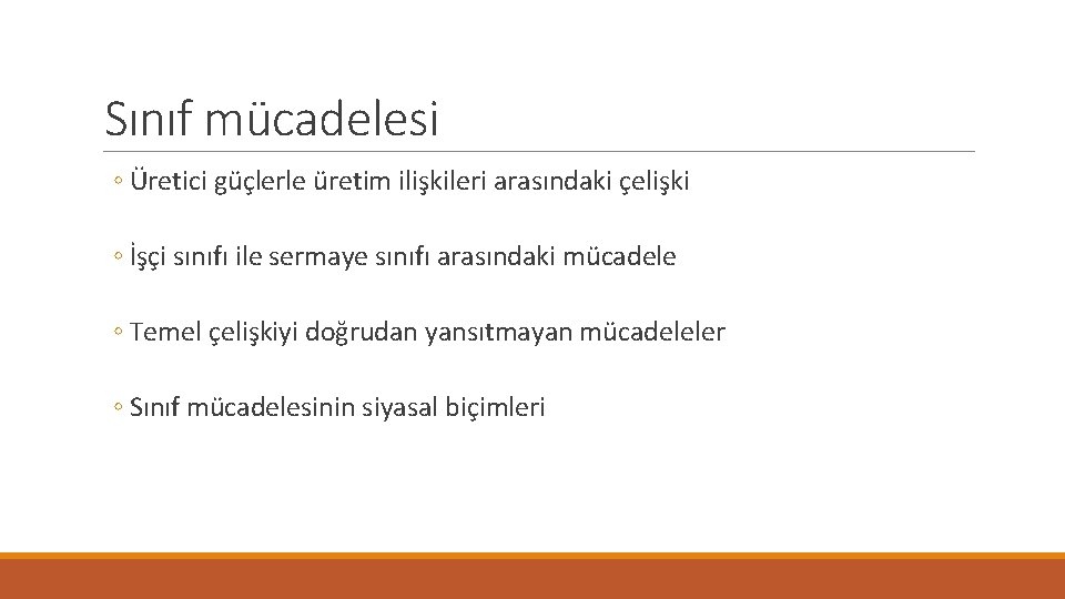 Sınıf mücadelesi ◦ Üretici güçlerle üretim ilişkileri arasındaki çelişki ◦ İşçi sınıfı ile sermaye