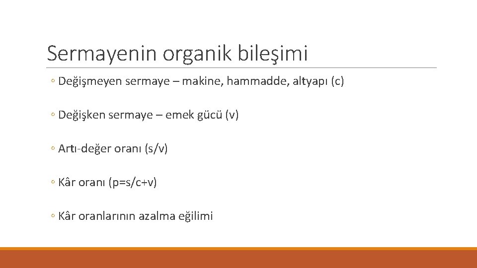 Sermayenin organik bileşimi ◦ Değişmeyen sermaye – makine, hammadde, altyapı (c) ◦ Değişken sermaye