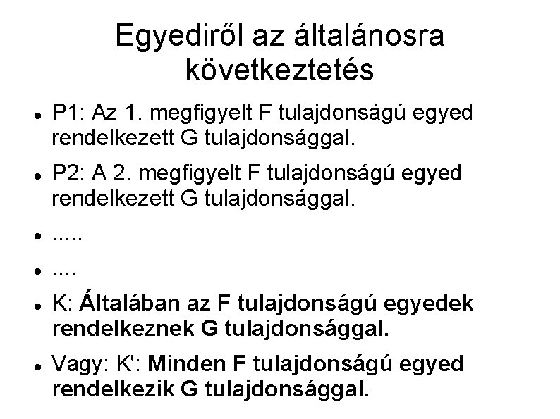 Egyediről az általánosra következtetés P 1: Az 1. megfigyelt F tulajdonságú egyed rendelkezett G