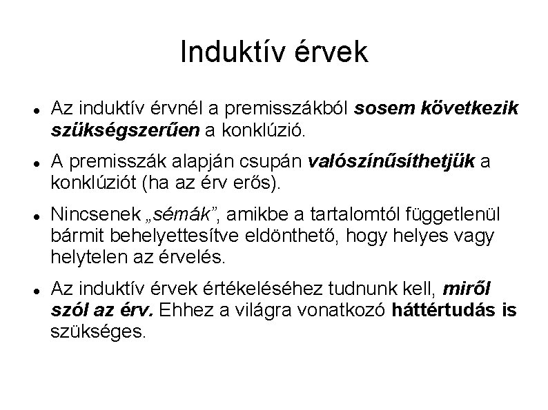 Induktív érvek Az induktív érvnél a premisszákból sosem következik szükségszerűen a konklúzió. A premisszák