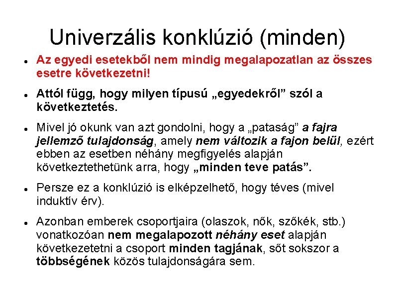 Univerzális konklúzió (minden) Az egyedi esetekből nem mindig megalapozatlan az összes esetre következetni! Attól