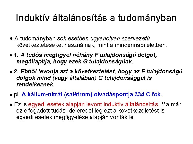 Induktív általánosítás a tudományban A tudományban sok esetben ugyanolyan szerkezetű következtetéseket használnak, mint a