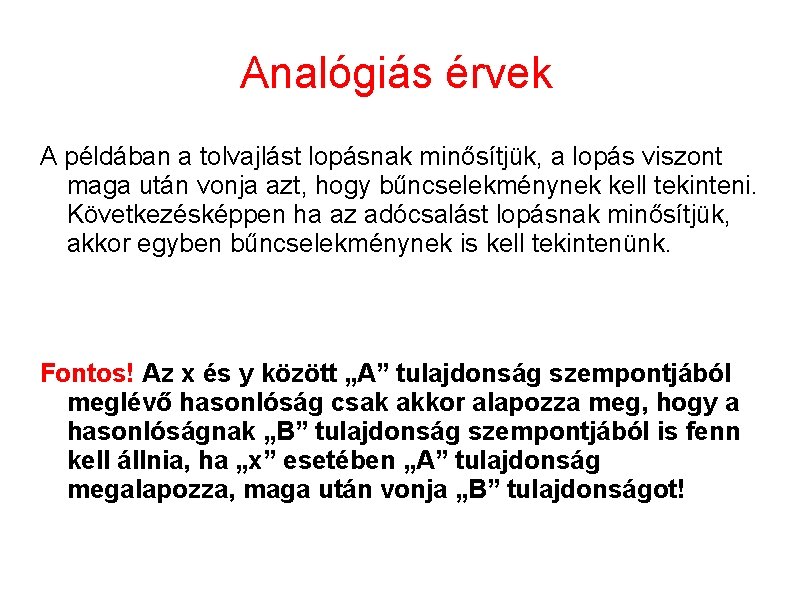 Analógiás érvek A példában a tolvajlást lopásnak minősítjük, a lopás viszont maga után vonja