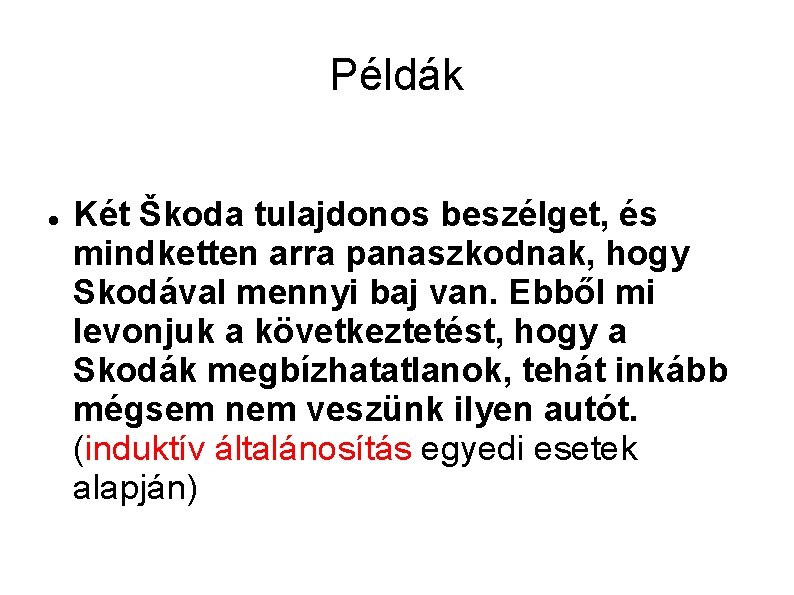 Példák Két Škoda tulajdonos beszélget, és mindketten arra panaszkodnak, hogy Skodával mennyi baj van.