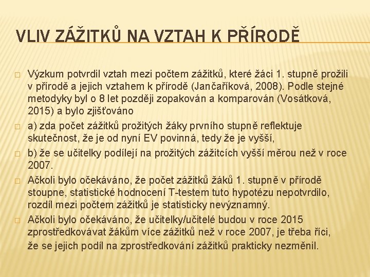 VLIV ZÁŽITKŮ NA VZTAH K PŘÍRODĚ � � � Výzkum potvrdil vztah mezi počtem