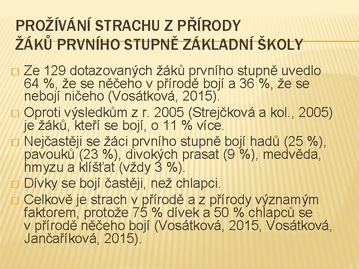 PROŽÍVÁNÍ STRACHU Z PŘÍRODY ŽÁKŮ PRVNÍHO STUPNĚ ZÁKLADNÍ ŠKOLY Ze 129 dotazovaných žáků prvního