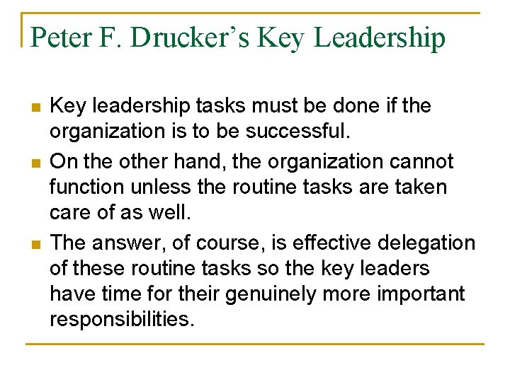 Peter F. Drucker’s Key Leadership n n n Key leadership tasks must be done