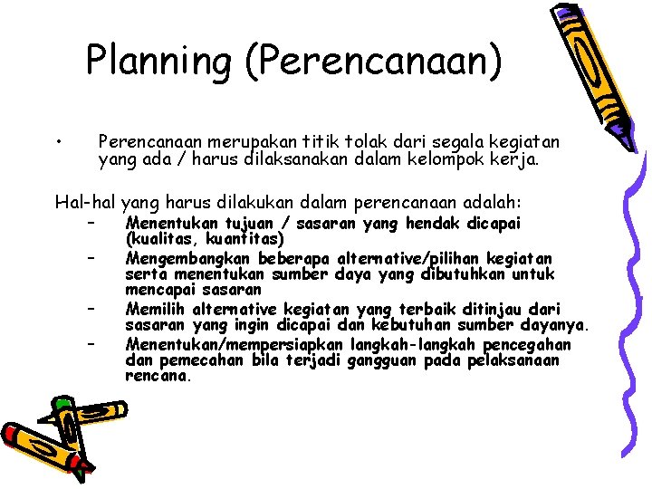 Planning (Perencanaan) • Perencanaan merupakan titik tolak dari segala kegiatan yang ada / harus