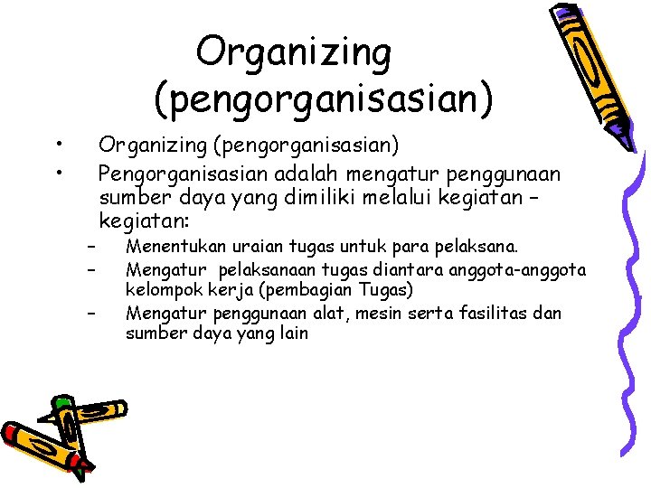 Organizing (pengorganisasian) • • – – – Organizing (pengorganisasian) Pengorganisasian adalah mengatur penggunaan sumber