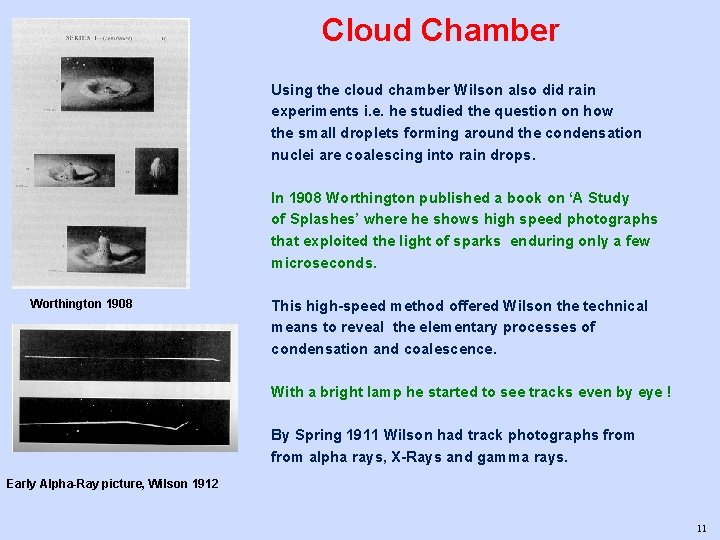 Cloud Chamber Using the cloud chamber Wilson also did rain experiments i. e. he