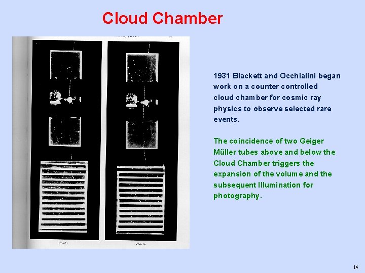 Cloud Chamber 1931 Blackett and Occhialini began work on a counter controlled cloud chamber