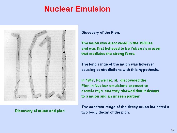 Nuclear Emulsion Discovery of the Pion: The muon was discovered in the 1930 ies