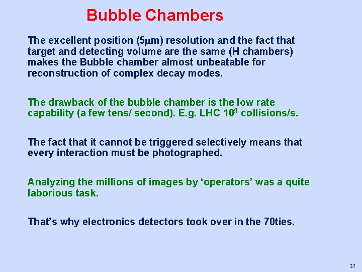 Bubble Chambers The excellent position (5 m) resolution and the fact that target and