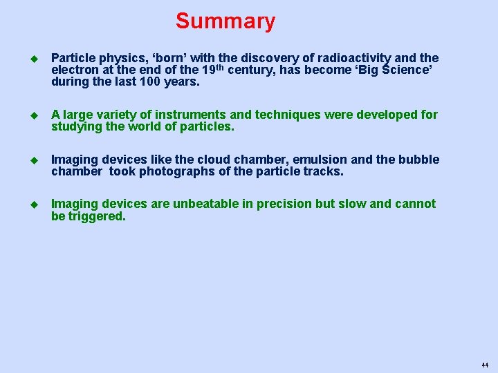 Summary u Particle physics, ‘born’ with the discovery of radioactivity and the electron at