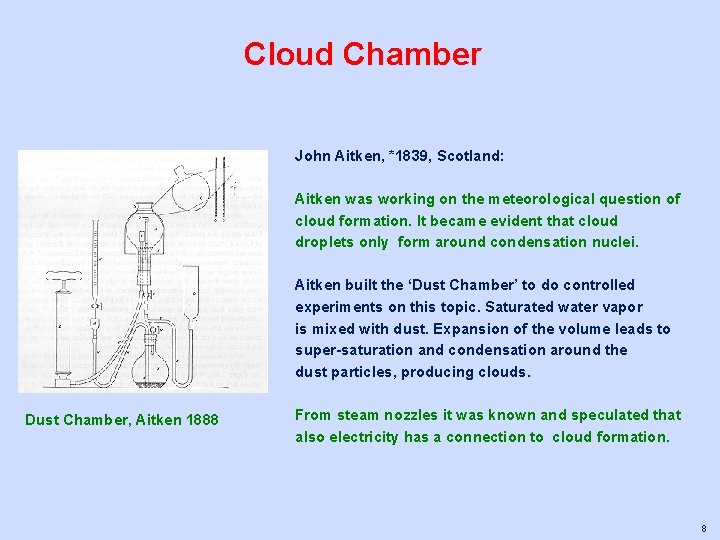 Cloud Chamber John Aitken, *1839, Scotland: Aitken was working on the meteorological question of