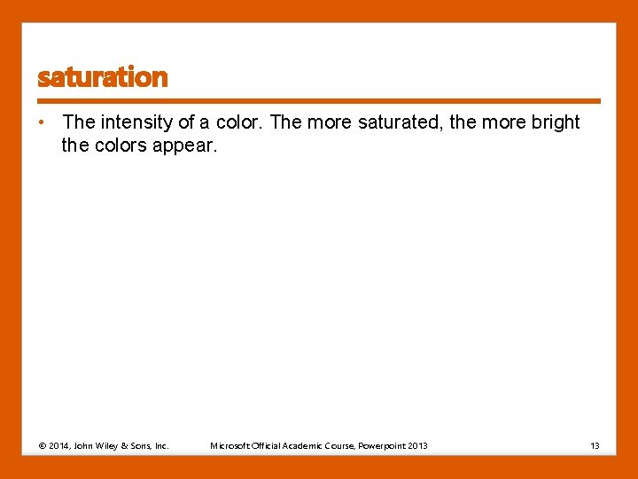saturation • The intensity of a color. The more saturated, the more bright the saturation • The intensity of a color. The more saturated, the more bright the