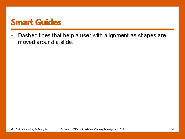 Smart Guides • Dashed lines that help a user with alignment as shapes are Smart Guides • Dashed lines that help a user with alignment as shapes are