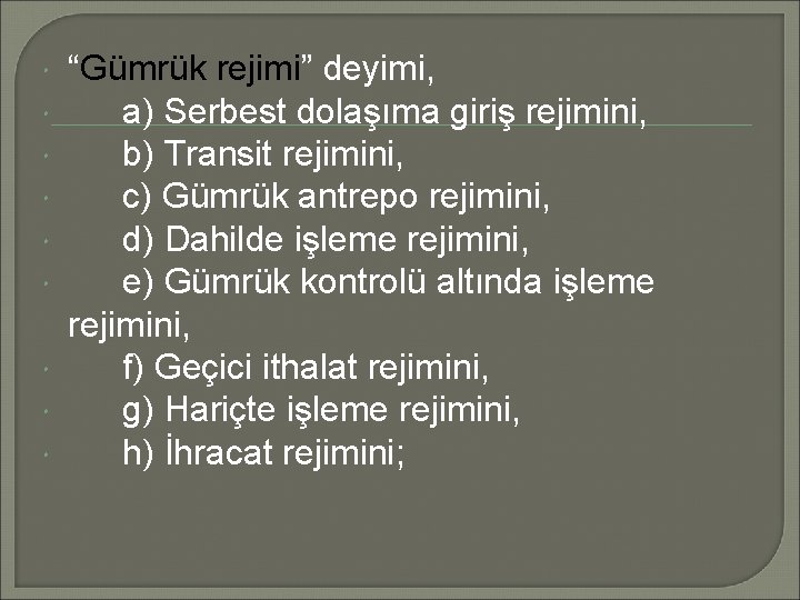  “Gümrük rejimi” deyimi, a) Serbest dolaşıma giriş rejimini, b) Transit rejimini, c) Gümrük