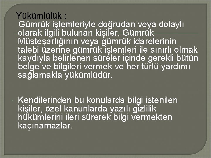  Yükümlülük : Gümrük işlemleriyle doğrudan veya dolaylı olarak ilgili bulunan kişiler, Gümrük Müsteşarlığının