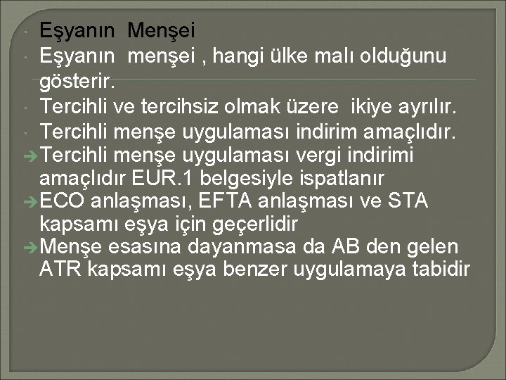 Eşyanın Menşei Eşyanın menşei , hangi ülke malı olduğunu gösterir. Tercihli ve tercihsiz olmak