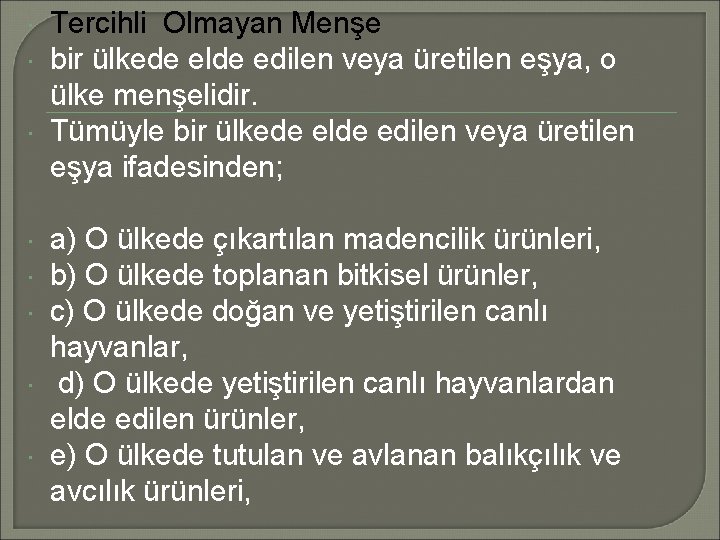  Tercihli Olmayan Menşe bir ülkede elde edilen veya üretilen eşya, o ülke menşelidir.