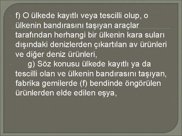  f) O ülkede kayıtlı veya tescilli olup, o ülkenin bandırasını taşıyan araçlar tarafından