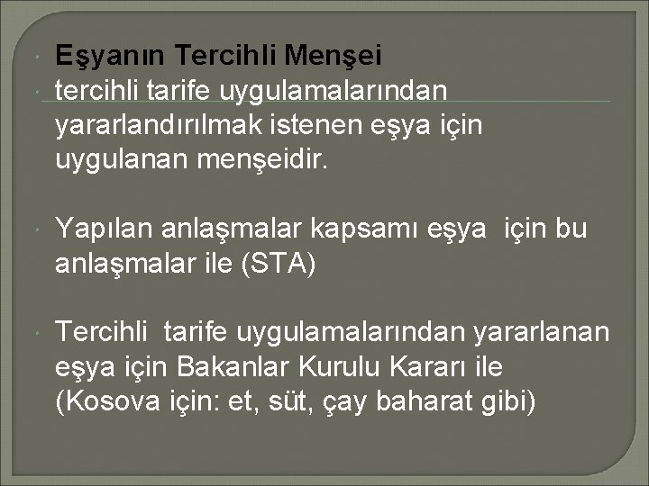  Eşyanın Tercihli Menşei tercihli tarife uygulamalarından yararlandırılmak istenen eşya için uygulanan menşeidir. Yapılan