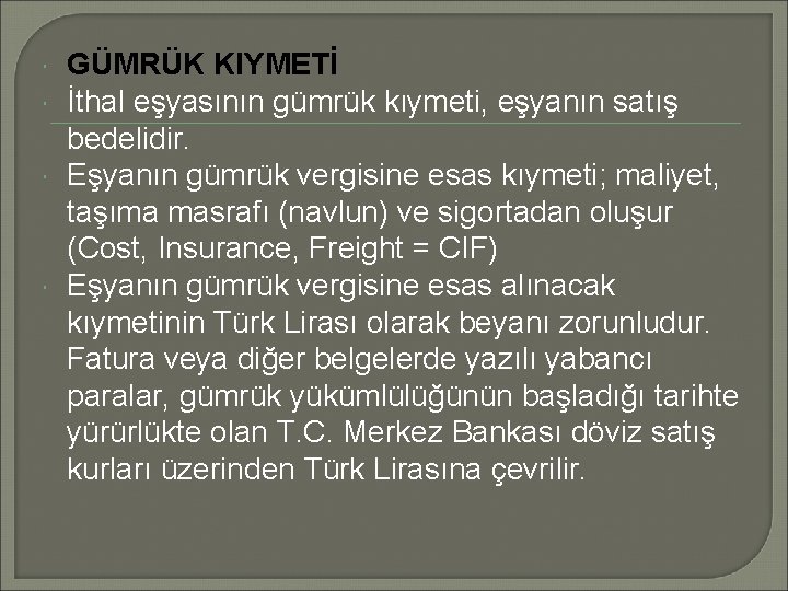  GÜMRÜK KIYMETİ İthal eşyasının gümrük kıymeti, eşyanın satış bedelidir. Eşyanın gümrük vergisine esas