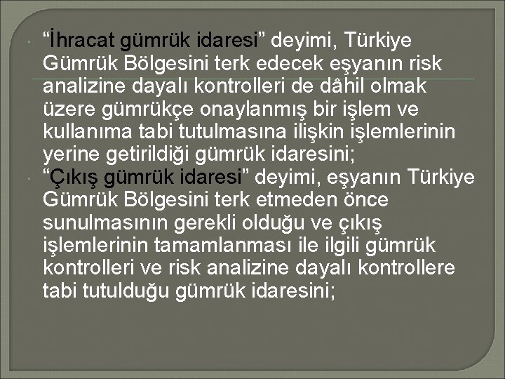  “İhracat gümrük idaresi” deyimi, Türkiye Gümrük Bölgesini terk edecek eşyanın risk analizine dayalı