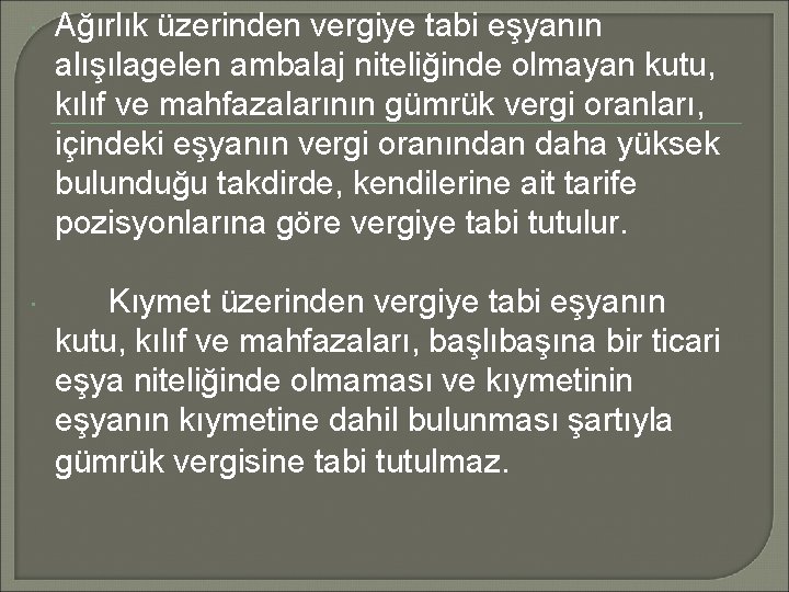  Ağırlık üzerinden vergiye tabi eşyanın alışılagelen ambalaj niteliğinde olmayan kutu, kılıf ve mahfazalarının