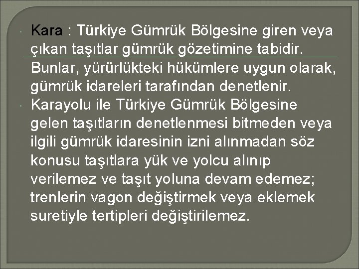  Kara : Türkiye Gümrük Bölgesine giren veya çıkan taşıtlar gümrük gözetimine tabidir. Bunlar,